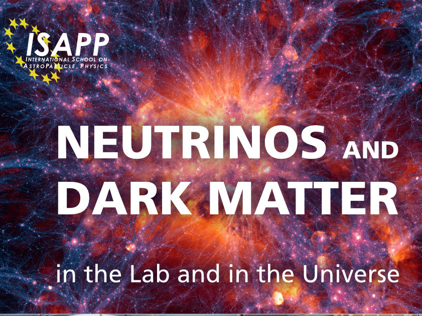 ISAPP School „Neutrinos and Dark Matter – in the lab and in the Universe“